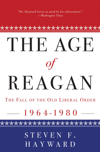 The Age of Reagan: The Fall of the Old Liberal Order: 1964-1980 book cover by Steven F. Hayward