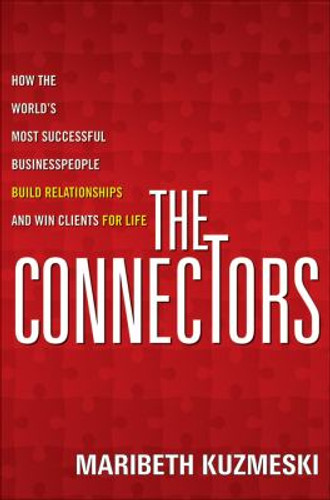 The Connectors : How the World's Most Successful Businesspeople Build Relationships and Win Clients for Life [Paperback] Cover
