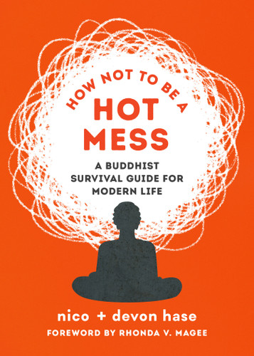 How Not to Be a Hot Mess: A Buddhist Survival Guide for Modern Life book cover by nico hase, devon hase