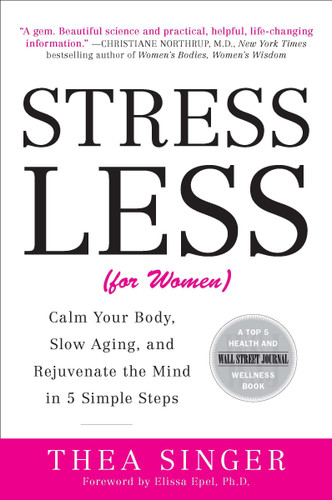 Stress Less (for Women): Calm Your Body, Slow Aging, and Rejuvenate the Mind in 5 Simple Steps book cover by Thea Singer