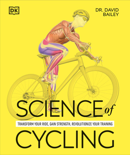 Science of Cycling: Transform Your Ride, Gain Strength, Revolutionize Your Training (The Science of Fitness) book cover by David Bailey