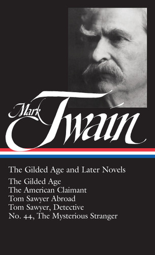 Mark Twain: The Gilded Age and Later Novels (LOA #130): The Gilded Age / The American Claimant / Tom Sawyer Abroad / Tom Sawyer, Detective / No. 44, The Mysterious Stranger (Library of America Mark Twain Edition) book cover by Mark Twain