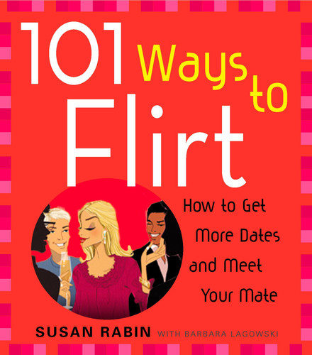101 Ways to Flirt: How to Get More Dates and Meet Your Mate book cover by Susan Rabin, Barbara Lagowski
