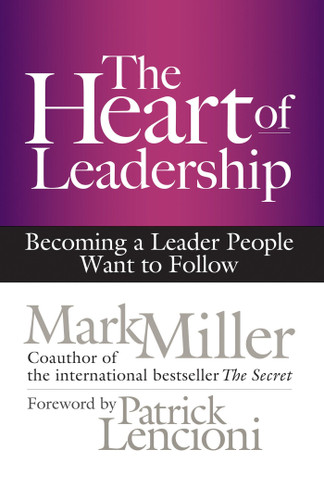 The Heart of Leadership: Becoming a Leader People Want to Follow book cover by Mark Miller