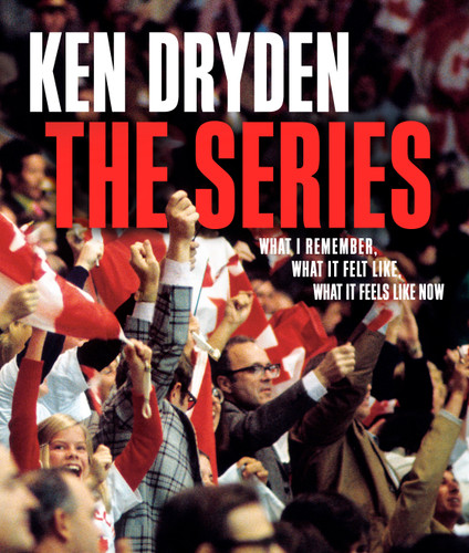 The Series: What I Remember, What It Felt Like, What It Feels Like Now book cover by Ken Dryden
