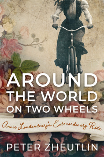 Around The World On Two Wheels: Annie Londonderry's Extraordinary Ride book cover by Peter Zheutlin