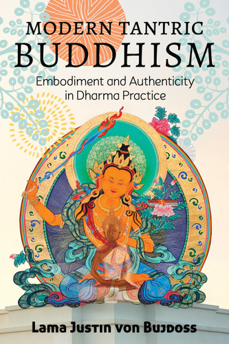 Modern Tantric Buddhism: Embodiment and Authenticity in Dharma Practice book cover by Justin von Bujdoss
