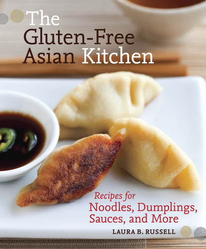 The Gluten-Free Asian Kitchen: Recipes for Noodles, Dumplings, Sauces, and More [A Cookbook] book cover by Laura B. Russell