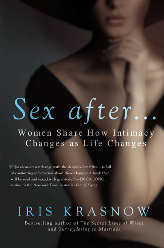 Sex After . . .: Women Share How Intimacy Changes as Life Changes book cover by Iris Krasnow