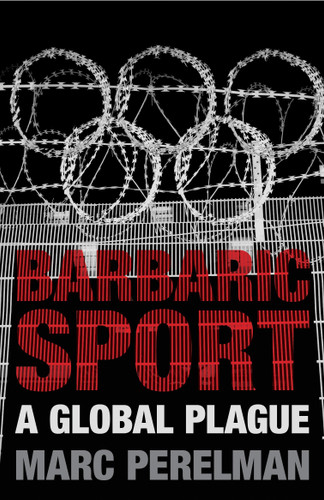 Barbaric Sport: A Global Plague book cover by Marc Perelman