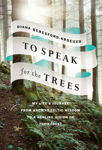 To Speak for the Trees: My Life's Journey from Ancient Celtic Wisdom to a Healing Vision of the Forest book cover by Diana Beresford-Kroeger
