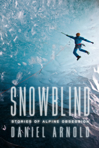 Snowblind: Stories of Alpine Obsession book cover by Daniel Arnold