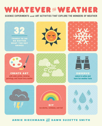 Whatever the Weather: Science Experiments and Art Activities That Explore the Wonders of Weather book cover by Annie Riechmann, Dawn Suzette Smith
