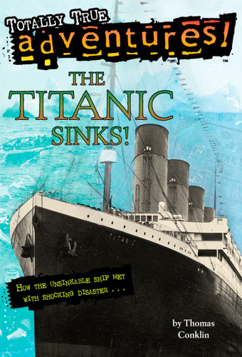 The Titanic Sinks! (Totally True Adventures): How the Unsinkable Ship Met with Shocking Disaster . . . (A Stepping Stone Book) book cover by Thomas Conklin