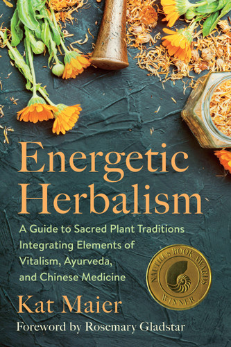 Energetic Herbalism: A Guide to Sacred Plant Traditions Integrating Elements of Vitalism, Ayurveda, and Chinese Medicine book cover by Kat Maier