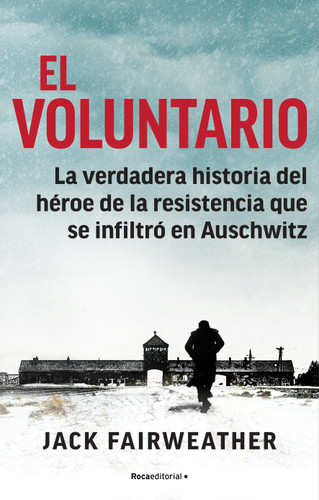 El voluntario: La verdadera historia del héroe de la resistencia que se infiltró en Auschwitz / The Volunteer book cover by Jack Fairweather