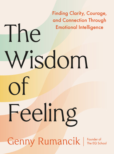 The Wisdom of Feeling: Finding Clarity, Courage, and Connection Through Emotional Intelligence book cover by Genny Rumancik