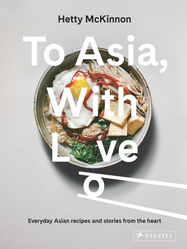 To Asia, With Love: Everyday Asian Recipes and Stories From the Heart book cover by Hetty McKinnon