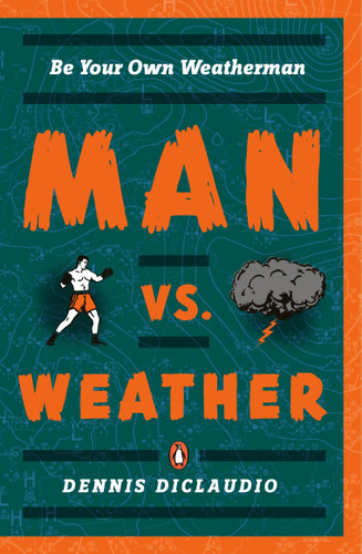 Man vs. Weather: Be Your Own Weatherman book cover by Dennis DiClaudio