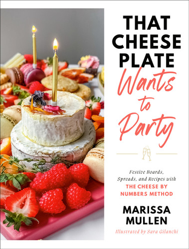That Cheese Plate Wants to Party: Festive Boards, Spreads, and Recipes with the Cheese By Numbers Method book cover by Marissa Mullen