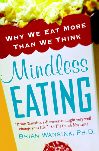 Mindless Eating: Why We Eat More Than We Think book cover by Brian Wansink, PhD