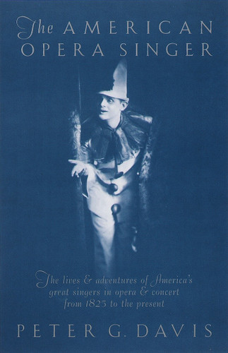 The American Opera Singer: The lives & adventures of America's great singers in opera & concert from 1825 to the present book cover by 