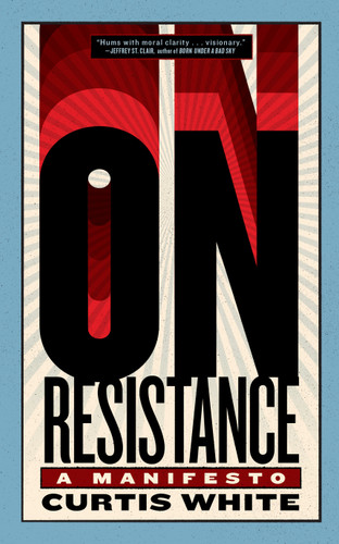 On Resistance: A Manifesto (Activist Citizens Library) book cover by Curtis White