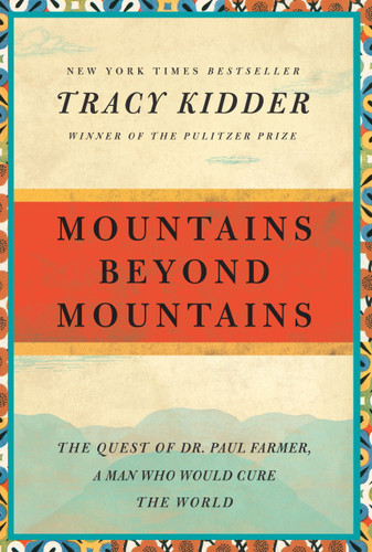 Mountains Beyond Mountains: The Quest of Dr. Paul Farmer, a Man Who Would Cure the World book cover by Tracy Kidder