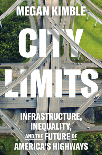 City Limits: Infrastructure, Inequality, and the Future of America's Highways book cover by Megan Kimble