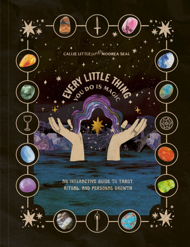 Every Little Thing You Do Is Magic: An Interactive Guide to Tarot, Ritual, and Personal Growth: A Tarot Workbook book cover by Callie Little, Moorea Seal