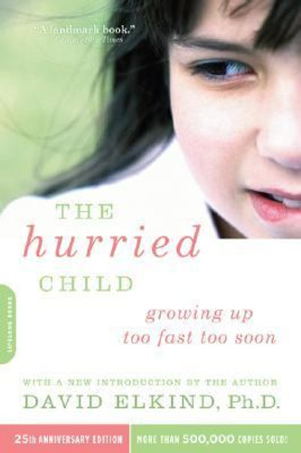 Hurried Child: Growing up Too Fast Too Soon [Paperback] Cover