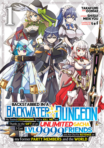 Backstabbed in a Backwater Dungeon: My Party Tried to Kill Me, But Thanks to an Infinite Gacha I Got LVL 9999 Friends and Am Out For Revenge (Manga) Vol. 1 book cover by Shisui Meikyou