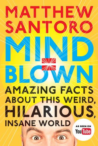 Mind = Blown: Amazing Facts About This Weird, Hilarious, Insane World book cover by Matthew Santoro