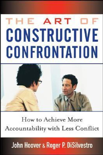 The Art of Constructive Confrontation : How to Achieve More Accountability with Less Conflict [Hardcover] Cover