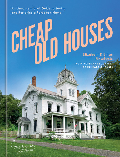 Cheap Old Houses: An Unconventional Guide to Loving and Restoring a Forgotten Home book cover by Elizabeth Finkelstein, Ethan Finkelstein