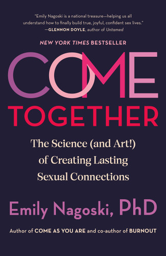 Come Together: The Science (and Art!) of Creating Lasting Sexual Connections book cover by Emily Nagoski, PhD