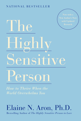 The Highly Sensitive Person: How to Thrive When the World Overwhelms You book cover by Elaine N. Aron, Ph.D.
