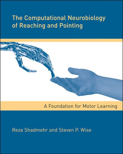 The Computational Neurobiology of Reaching and Pointing: A Foundation for Motor Learning (Computational Neuroscience Series) book cover by Reza Shadmehr, Steven P. Wise