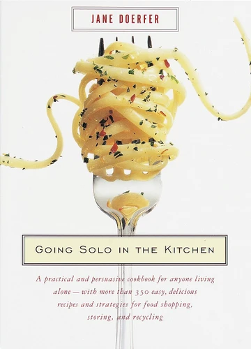 Going Solo in the Kitchen: A Practical and Persuasive Cookbook for Anyone Living Alone-with More Than 350 Easy, Delicious Recipes and Strategies for Food Shopping, Storing, and Recycling book cover by Jane Doerfer
