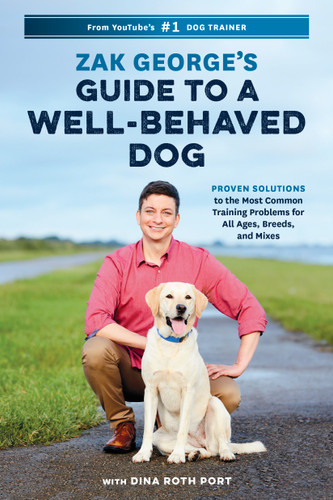 Zak George's Guide to a Well-Behaved Dog: Proven Solutions to the Most Common Training Problems for All Ages, Breeds, and Mixes book cover by Zak George, Dina Roth Port