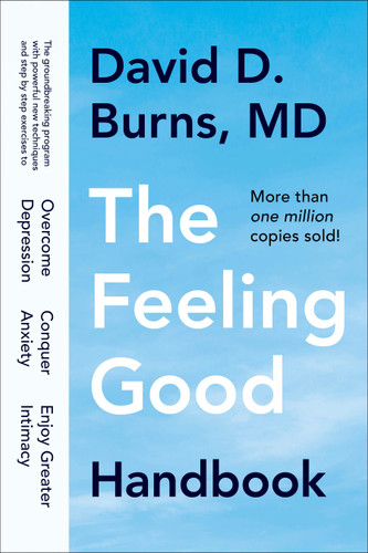 The Feeling Good Handbook: The Groundbreaking Program with Powerful New Techniques and Step-by-Step Exercises to Overcome Depression, Conquer Anxiety, and Enjoy Greater Intimacy book cover by David D. Burns