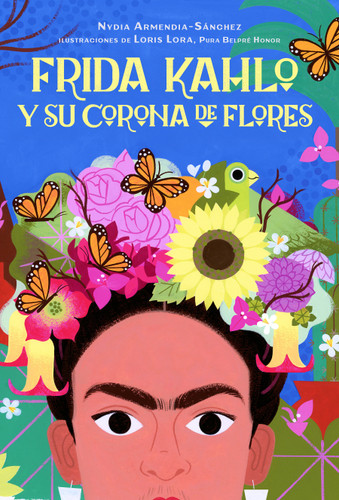 Frida Kahlo y su corona de flores / Frida Kahlo's Flower Crown book cover by Nydia Armendia-Sánchez