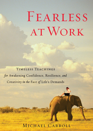 Fearless at Work: Timeless Teachings for Awakening Confidence, Resilience, and Creativity in the Face of Life's Demands book cover by Michael Carroll