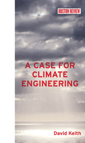 A Case for Climate Engineering (Boston Review Books) book cover by David Keith