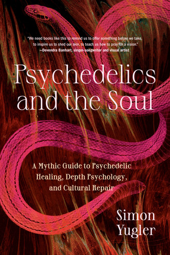 Psychedelics and the Soul: A Mythic Guide to Psychedelic Healing, Depth Psychology, and Cultural Repair book cover by Simon Yugler