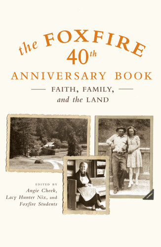 The Foxfire 40th Anniversary Book: Faith, Family, and the Land (Foxfire Series) book cover by Foxfire Fund, Inc.
