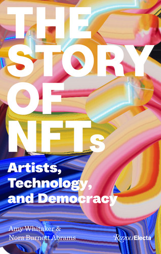 The Story of NFTs: Artists, Technology, and Democracy book cover by Amy Whitaker, Nora Burnett Abrams