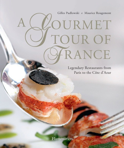 A Gourmet Tour of France: Legendary Restaurants from Paris to the Cote D'Azur book cover by Gilles Pudlowski