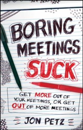 Boring Meetings Suck : Get More Out of Your Meetings, or Get Out of More Meetings [Hardcover] Cover