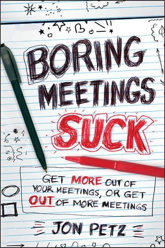 Boring Meetings Suck: Get More Out of Your Meetings, or Get Out of More Meetings book cover by Jon Petz